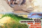 Saraswati river, Rig Veda, holy saraswati river sprouts to life after 4 000 years, Upanishad